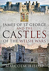 James of St George and the Castles of the Welsh Wars