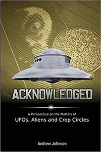 Acknowledged: A Perspective on the Matters of UFOs, Aliens and Crop Circles